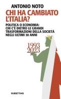 Chi ha cambiato l'Italia? Politica o economia: chi c'è dietro le grandi trasformazione della società negli ultimi 30 anni di Antonio Noto edito da Rubbettino