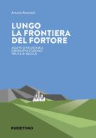 Lungo la frontiera del Fortore. Assetti istituzionali, insediativi e sociali tra X e XI secolo di Antonio Antonetti edito da Rubbettino