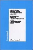 Incidentalità stradale e trasporto pubblico locale. I casi di studio Roma, Cagliari, Salerno, Ferrara edito da Franco Angeli