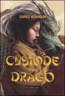 La custode del drago di Carole Wilkinson edito da Dalai Editore