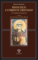 Francesco e l'oriente cristiano. Un confronto ecumenico di Ioannis Spiteris edito da Pazzini