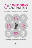 Wedding strategy. Strategie di web marketing per il wedding di Mary Curatola, Giovanni Cerminara, Vito Torres edito da Il Prato