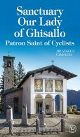 Sanctuary our lady of Ghisallo. Patron saint of cyclists. Ediz. illustrata di Arcangelo Campagna edito da Velar