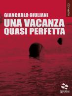 Una vacanza quasi perfetta di Giancarlo Giuliani edito da goWare
