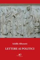 Lettere ai politici di Achille Albonetti edito da Europa Edizioni