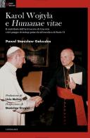 Karol Wojtyla e «Humanae Vitae». Il contributo dell'arcivescovo di Cracovia e del gruppo di teologi polacchi all'enciclica di Paolo VI di Pawel Stanislaw Galuszka edito da Cantagalli