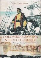 Colombo e Savona nell'Ottocento. «Antologia» di un legame umano e storico di Silvia Bottaro edito da De Ferrari