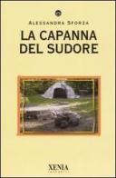La capanna del sudore di Alessandra Sforza edito da Xenia