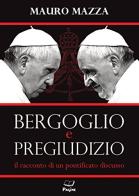 Bergoglio e pregiudizio di Mauro Mazza edito da Pagine
