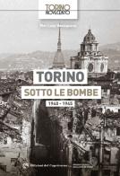 Torino sotto le bombe 1940-1945. Ediz. illustrata di Pier Luigi Bassignana edito da Edizioni del Capricorno
