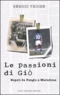 Le passioni di Giò. Napoli da Fangio a Maradona di Sergio Troise edito da Tullio Pironti