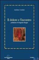 Il dolore e l'incontro di Andrea Contini edito da Le Mani-Microart'S