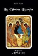 La divina liturgia di Jean Hani edito da Edizioni Arkeios