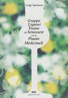 Grappe, liquori, tisane del benessere con le piante medicinali di Luigi Spolaore edito da Edizioni del Noce