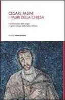 I Padri della Chiesa. Il cristianesimo delle origini e i primi sviluppi della fede a Milano di Cesare Pasini edito da Nomos Edizioni