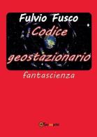 Codice geostazionario di Fulvio Fusco edito da Youcanprint