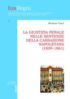 La giustizia penale nelle sentenze della Cassazione napoletana (1809-1861) di Stefano Vinci edito da Editoriale Scientifica