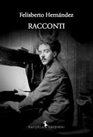 Racconti di Felisberto Hernández edito da Rayuela Edizioni