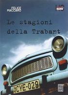 Le stagioni della Trabant di Felice Maccaro edito da Chinaski Edizioni