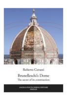Brunelleschi's Dome. The secret of its construction di Roberto Corazzi edito da Pontecorboli Editore