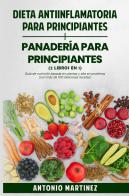 Dieta anti-inflamatoria para principiantes-Panadería para principiantes di Antonio Martinez edito da Youcanprint
