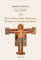 Il crocifisso delle stimmate di santa Caterina da Siena di Roberta Fantacci edito da Cantagalli