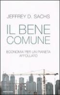 Il bene comune. Economia per un pianeta affollato di Jeffrey D. Sachs edito da Mondadori
