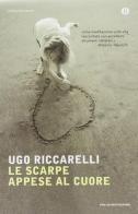 Le scarpe appese al cuore di Ugo Riccarelli edito da Mondadori