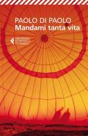 Mandami tanta vita di Paolo Di Paolo edito da Feltrinelli