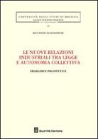 Le nuove relazioni industriali tra legge e autonomia collettiva. Problemi e prospettive di Maurizio Ballistreri edito da Giuffrè