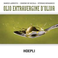Olio extravergine d'oliva di Marco Larentis, Simone De Nicola, Stefano Bonamico edito da Hoepli