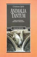 Animalia tantum. Animali nella letteratura dall'Antichità al Rinascimento di Cristiano Spila edito da Liguori