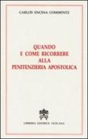 Quando e come ricorrere alla penitenzieria apostolica di Carlos Encina Commentz edito da Libreria Editrice Vaticana