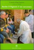 Anche il Signore è un carcerato di Francesco (Jorge Mario Bergoglio) edito da Libreria Editrice Vaticana