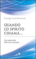 Quando lo Spirito chiama.... Una spiritualità della vita consacrata di George Lanithottam edito da San Paolo Edizioni