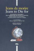 Jeans da morire. Da Genova a Istanbul tra i sobborghi dei jeans in Turchia. Ediz. italiana e inglese edito da Futura