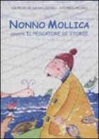 Nonno Mollica ovvero il pescatore di storie di Giorgio Scaramuzzino, Andrea Musso edito da Franco Cosimo Panini