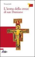 L' icona della croce di san Damiano di Tomasz Jank edito da EMP
