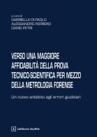 Verso una maggiore affidabilità della prova tecnico-scientifica per mezzo della metrologia forense edito da Giuffrè