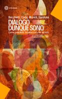 Dialogo dunque sono. Come prendersi insieme cura del mondo di Leonardo Becchetti, Piero Coda, Ugo Morelli edito da Città Nuova