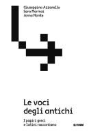 Le voci degli antichi. I papiri greci e latini di Giuseppina Azzarello, Sara Marmai, Anna Monte edito da Forum Edizioni