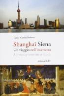 Shanghai Siena. Un viaggio nell'incertezza. Ediz. italiana e inglese di Lucio V. Barbera edito da Edizioni ETS