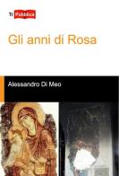 Gli anni di Rosa di Alessandro Di Meo edito da Lampi di Stampa