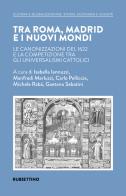 Tra Roma, Madrid e i nuovi mondi. Le canonizzazioni del 1622 e la competizione tra gli universalismi cattolici edito da Rubbettino