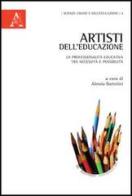 Artisti dell'educazione. La professionalità educativa tra necessità e possibilità edito da Aracne