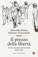 Il prezzo della libertà. 40 vite spezzate dal fascismo (1919-1945) di Marcello Flores, Mimmo Franzinelli edito da Laterza