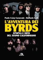 L' avventura dei Byrds. Epopea e mito del suono californiano di Paolo Carnevale, Raffaele Galli edito da Arcana