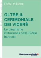 Oltre il cerimoniale dei viceré di Loris De Nardi edito da libreriauniversitaria.it