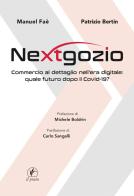 Nextgozio. Commercio al dettaglio nell'era digitale: quale futuro dopo il Covid-19 di Manuel Faè, Patrizio Bertin edito da Il Prato