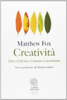 Creatività. Dove il divino e l'umano si incontrano di Matthew Fox edito da Fazi